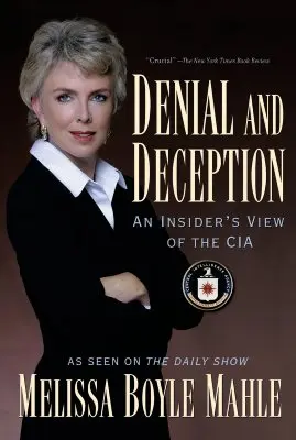 Tagadás és megtévesztés: Egy bennfentes véleménye a CIA-ról - Denial and Deception: An Insider's View of the CIA