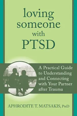 Szeretni valakit, akinek poszttraumás stressz-szindrómája van: Gyakorlati útmutató a trauma utáni megértéshez és kapcsolatteremtéshez a partnerrel - Loving Someone with PTSD: A Practical Guide to Understanding and Connecting with Your Partner After Trauma