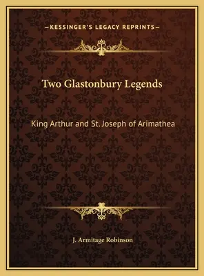 Két glastonburyi legenda: Artúr király és Arimateai Szent József - Two Glastonbury Legends: King Arthur and St. Joseph of Arimathea