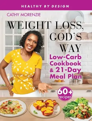 Weight Loss, God's Way: Low-Carb szakácskönyv és 21 napos étkezési terv SE - Weight Loss, God's Way: Low-Carb Cookbook and 21-Day Meal Plan SE