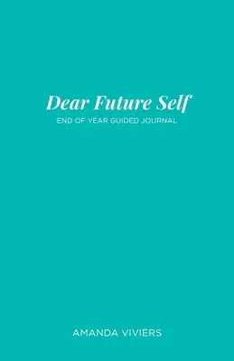 Kedves jövőbeli énem: Év végi vezetett napló - Dear Future Self: End of Year Guided Journal
