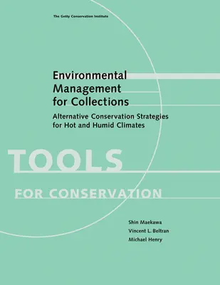 Környezetgazdálkodás a gyűjtemények számára: Alternatív megőrzési stratégiák a forró és párás éghajlatú területeken - Environmental Management for Collections: Alternative Conservation Strategies for Hot and Humid Climates