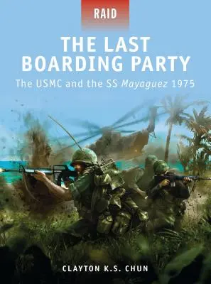 Az utolsó beszállás: Az amerikai haditengerészet és az SS Mayaguez 1975 - The Last Boarding Party: The USMC and the SS Mayaguez 1975