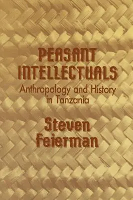 Paraszti értelmiségiek: Antropológia és történelem Tanzániában - Peasant Intellectuals: Anthropology and History in Tanzania