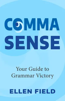 Comma Sense: Útmutató a nyelvtani győzelemhez - Comma Sense: Your Guide to Grammar Victory