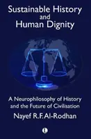 Fenntartható történelem és emberi méltóság: A történelem neurofilozófiája és a civilizáció jövője - Sustainable History and Human Dignity: A Neurophilosophy of History and the Future of Civilisation