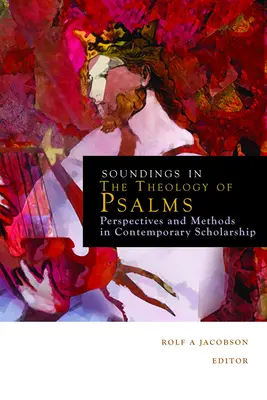 Hangvételek a zsoltárok teológiájában: Perspektívák és módszerek a kortárs tudományban - Soundings in the Theology of Psalms: Perspectives and Methods in Contemporary Scholarship