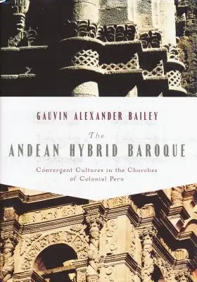 Andok hibrid barokk: Konvergens kultúrák a gyarmati Peru templomaiban - Andean Hybrid Baroque: Convergent Cultures in the Churches of Colonial Peru