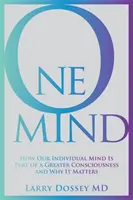 Egy elme - Hogyan az egyéni elménk egy nagyobb tudatosság része, és miért fontos ez? - One Mind - How Our Individual Mind Is Part of a Greater Consciousness and Why It Matters