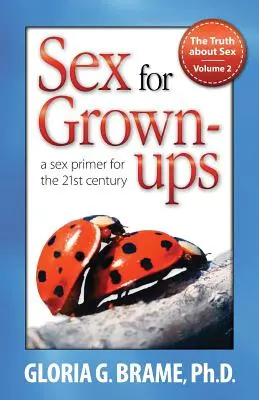 Az igazság a szexről, szexuális alapkönyv a 21. század számára II. kötet: Szex felnőtteknek - The Truth about Sex, a Sex Primer for the 21st Century Volume II: Sex for Grown-Ups