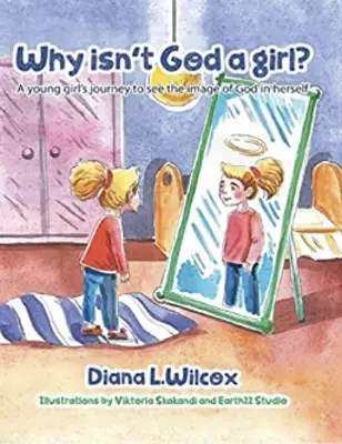 Miért nem lány az Isten: Egy fiatal lány utazása, hogy meglássa Isten képmását önmagában - Why Isn't God a Girl: A Young Girl's Journey to See the Image of God in Herself