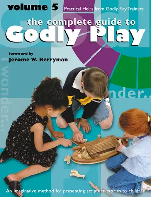 Isteni játék 5. kötet: Gyakorlati segítségek az Isteni játék oktatóitól - Godly Play Volume 5: Practical Helps from Godly Play Trainers