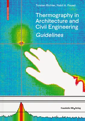 Útmutató a termográfiához az építészetben és az építőmérnöki tevékenységben - elmélet, alkalmazási területek, gyakorlati megvalósítás - Guidelines for Thermography in Architecture and Civil Engineering - Theory, Application Areas, Practical Implementation