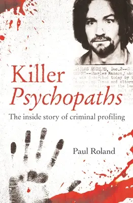 Gyilkos pszichopaták: A bűnügyi profilalkotás belső története - Killer Psychopaths: The Inside Story of Criminal Profiling