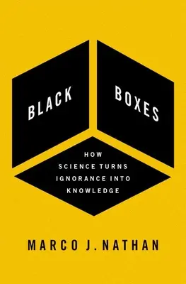 Fekete dobozok: Hogyan válik a tudomány a tudatlanságból tudássá? - Black Boxes: How Science Turns Ignorance Into Knowledge