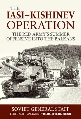 A jász-Kisinyovi hadművelet: A Vörös Hadsereg nyári offenzívája a Balkánon - The Iasi-Kishinev Operation: The Red Army's Summer Offensive Into the Balkans