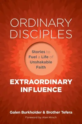 Hétköznapi tanítványok, rendkívüli befolyás: Történetek a rendíthetetlen hit életének táplálására - Ordinary Disciples, Extraordinary Influence: Stories to Fuel a Life of Unshakable Faith