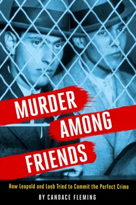 Gyilkosság barátok között: Hogyan próbálta meg Leopold és Loeb elkövetni a tökéletes bűntényt? - Murder Among Friends: How Leopold and Loeb Tried to Commit the Perfect Crime