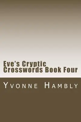 Éva rejtélyes keresztrejtvényei negyedik könyv - Eve's Cryptic Crosswords Book Four
