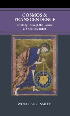 Kozmosz és transzcendencia: Áttörve a tudományos hit korlátján - Cosmos and Transcendence: Breaking Through the Barrier of Scientistic Belief