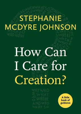 Hogyan gondoskodhatok a teremtésről? Egy kis útmutató könyv - How Can I Care for Creation?: A Little Book of Guidance