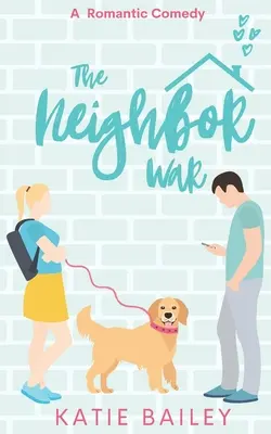 A szomszédok háborúja: romantikus komédia - The Neighbor War: A Romantic Comedy