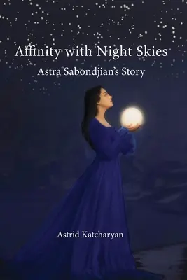 Affinitás az éjszakai égbolthoz: Astra Sabondjian története - Affinity with Night Skies: Astra Sabondjian's Story