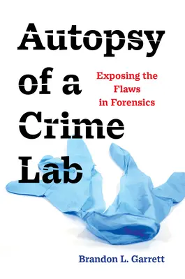 Egy bűnügyi laboratórium boncolása: A helyszínelés hibáinak feltárása - Autopsy of a Crime Lab: Exposing the Flaws in Forensics