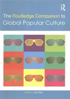 The Routledge Companion to Global Popular Culture (A globális populáris kultúra kísérője) - The Routledge Companion to Global Popular Culture