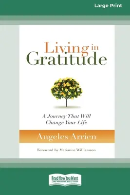 Hálával élni: Egy utazás, amely megváltoztatja az életed (16pt Large Print Edition) - Living in Gratitude: A Journey That Will Change Your Life (16pt Large Print Edition)