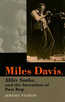 Miles Davis, Miles Smiles és a Post Bop feltalálása - Miles Davis, Miles Smiles, and the Invention of Post Bop