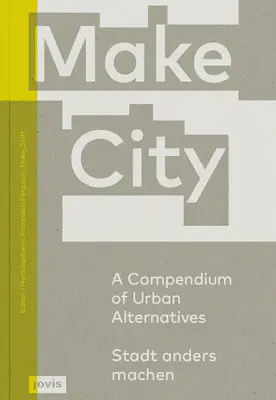 Make City: A városi alternatívák gyűjteménye - Make City: A Compendium of Urban Alternatives