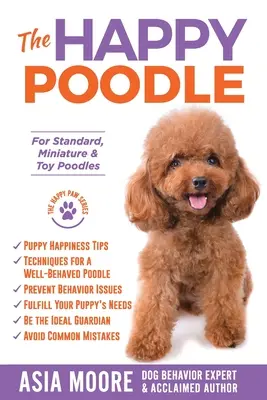 A boldog uszkár: A boldogság útmutatója standard, miniatűr és játék uszkároknak - The Happy Poodle: The Happiness Guide for Standard, Miniature & Toy Poodles