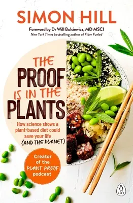 A bizonyíték a növényekben van: A növényalapú táplálkozás megmentheti az életünket (és a bolygót). - The Proof Is in the Plants: How Science Shows a Plant-Based Diet Could Save Your Life (and the Planet)