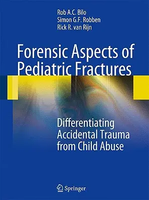 A gyermekkori törések igazságügyi szempontjai: A véletlen trauma és a gyermekbántalmazás megkülönböztetése - Forensic Aspects of Pediatric Fractures: Differentiating Accidental Trauma from Child Abuse