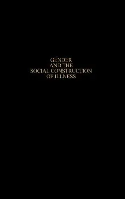 A nemek és a betegség társadalmi konstrukciója, második kiadás - Gender and the Social Construction of Illness, Second Edition