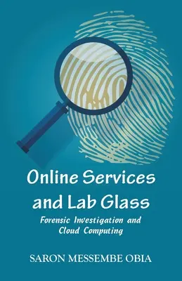 Online szolgáltatások és laboratóriumi üveg: Törvényszéki nyomozás és felhőalapú számítástechnika - Online Services and Lab Glass: Forensic Investigation and Cloud Computing