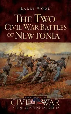 A Newtonia két polgárháborús csatája: Heves és dühös - The Two Civil War Battles of Newtonia: Fierce and Furious