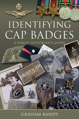 A sapkajelvények azonosítása: A Family Historian's Guide - Identifying Cap Badges: A Family Historian's Guide