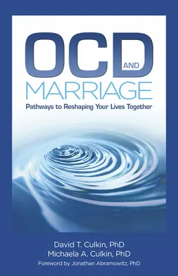 Ocd and Marriage: Pathways to Reshaping Your Lives Together (Útvonalak az életük újjáalakításához) - Ocd and Marriage: Pathways to Reshaping Your Lives Together