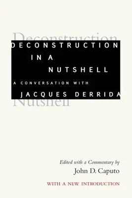 Dekonstrukció dióhéjban: Beszélgetés Jacques Derridával, új bevezetővel - Deconstruction in a Nutshell: A Conversation with Jacques Derrida, with a New Introduction