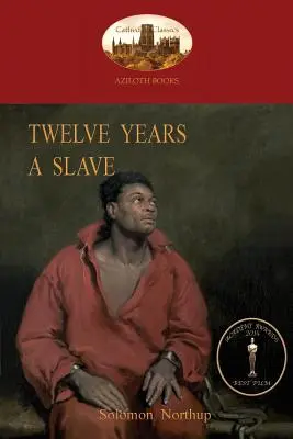 Tizenkét év rabszolga: A fekete rabszolgaság igaz története. eredeti illusztrációkkal (Aziloth Books) - Twelve Years a Slave: A True Story of Black Slavery. with Original Illustrations (Aziloth Books)