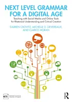 Next Level Grammar for a Digital Age: Tanítás a közösségi médiával és online eszközökkel a retorikai megértés és a kritikai alkotás érdekében - Next Level Grammar for a Digital Age: Teaching with Social Media and Online Tools for Rhetorical Understanding and Critical Creation