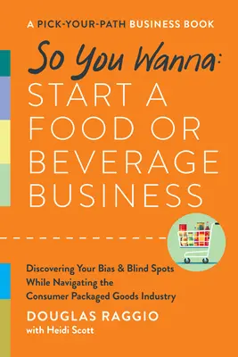 Tehát azt akarod: Élelmiszer- vagy italüzletet indítani: A Pick-Your-Path Business Book - So You Wanna: Start a Food or Beverage Business: A Pick-Your-Path Business Book