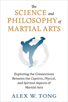 A harcművészetek tudománya és filozófiája: A harcművészetek kognitív, fizikai és spirituális aspektusai közötti összefüggések feltárása - The Science and Philosophy of Martial Arts: Exploring the Connections Between the Cognitive, Physical, and Spiritual Aspects of Martial Arts