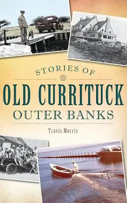 A régi Currituck Outer Banks történetei - Stories of Old Currituck Outer Banks