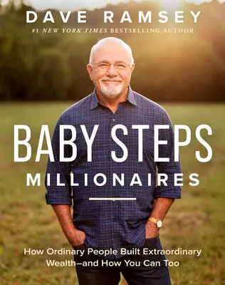 Babalépések milliomosok: Hogyan építettek hétköznapi emberek rendkívüli gazdagságot - és hogyan lehetsz te is azzá válni - Baby Steps Millionaires: How Ordinary People Built Extraordinary Wealth--And How You Can Too