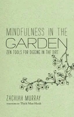 Mindfulness in the Garden: Zen eszközök a földbe ásáshoz - Mindfulness in the Garden: Zen Tools for Digging in the Dirt