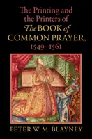 A nyomtatás és a közös imakönyv nyomdászai, 1549-1561 - Printing and the Printers of The Book of Common Prayer, 1549-1561