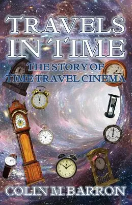 Utazás az időben: Az időutazás mozi története - Travels in Time: The Story of Time Travel Cinema